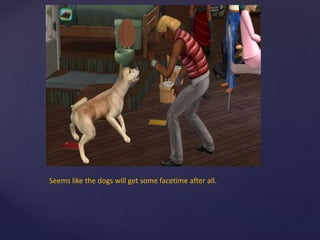 Seems like the dogs will get some facetime after all.
 