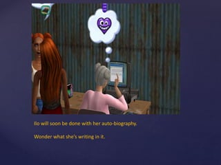 Ilo will soon be done with her auto-biography.
Wonder what she’s writing in it.
 