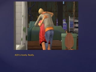 ACR is lovely. Really.
 