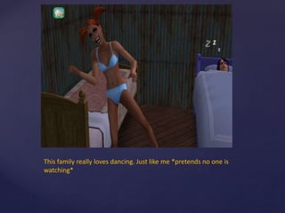 This family really loves dancing. Just like me *pretends no one is
watching*
 