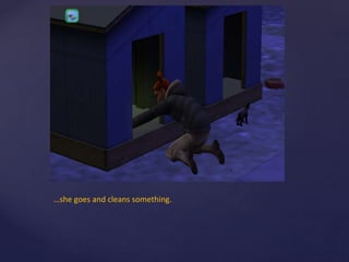 …she goes and cleans something.
 