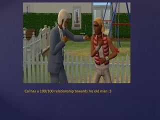 Cal has a 100/100 relationship towards his old man :3
 