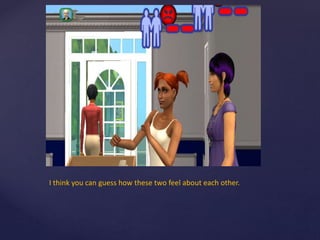 I think you can guess how these two feel about each other.
 