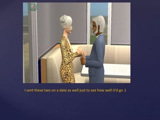 I sent these two on a date as well just to see how well it’d go :)
 