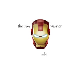 the iron warrior
vol-1
 
