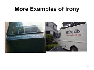 More Examples of Irony
15
 
