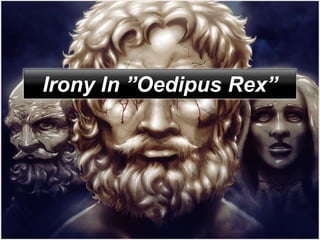 Irony In ”Oedipus Rex”
 