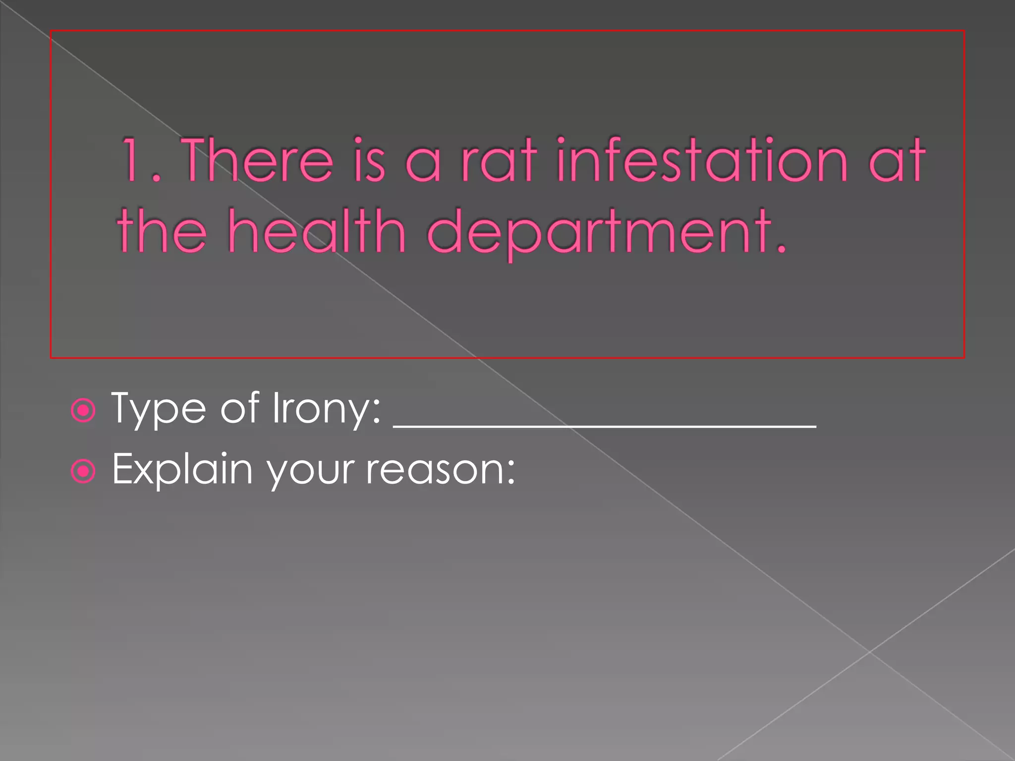 Type of Irony: ____________________
 Explain your reason:


 