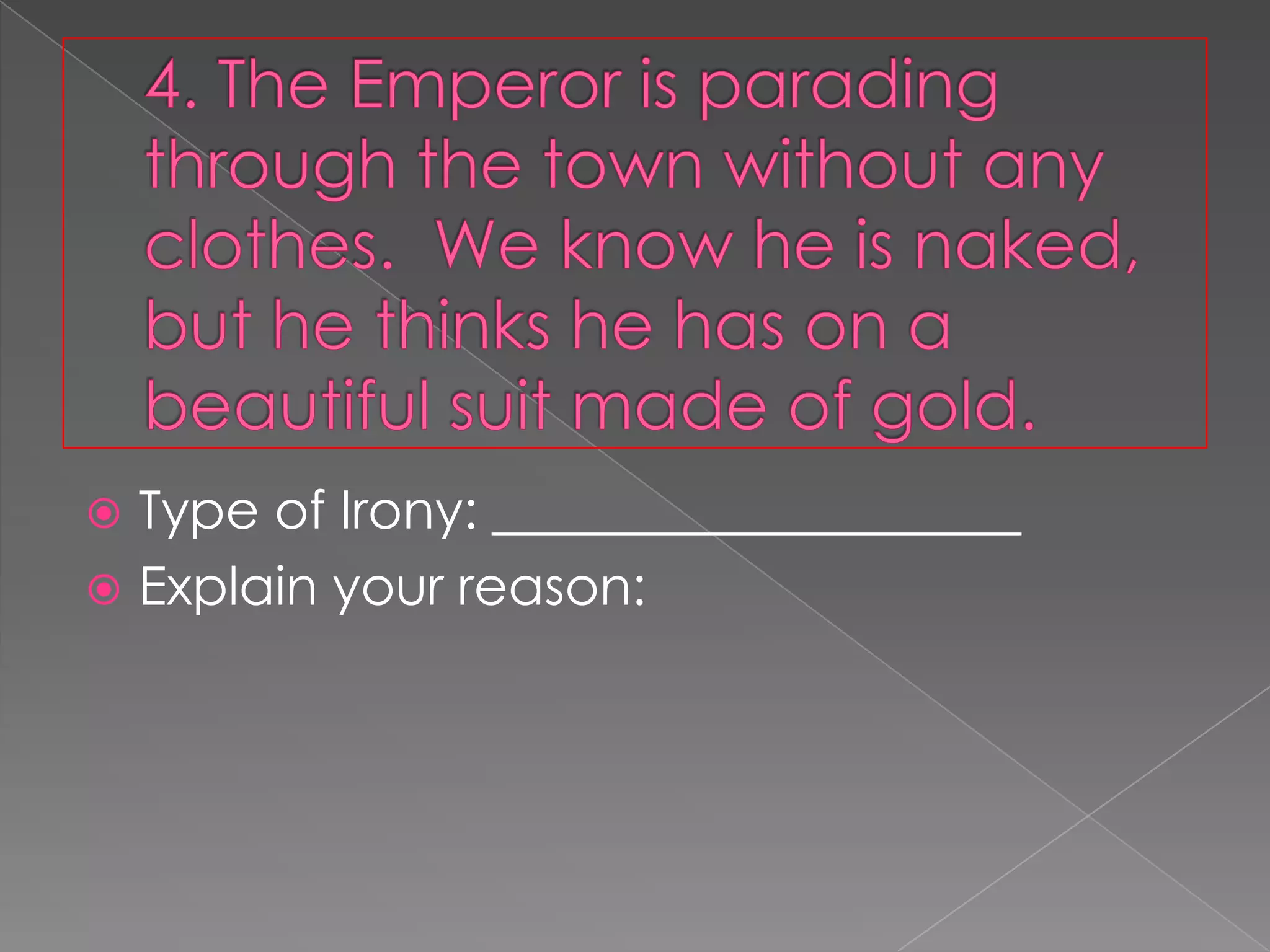 Type of Irony: ____________________
 Explain your reason:


 