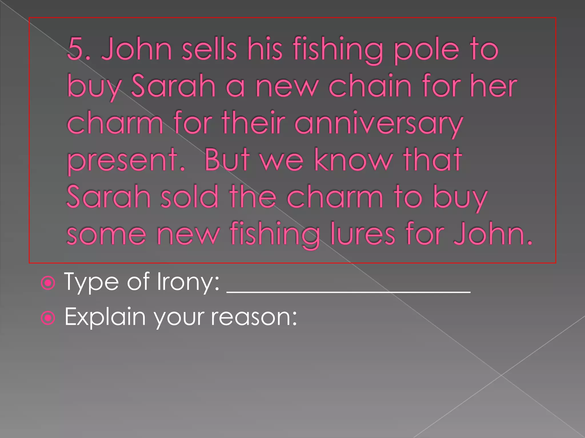 Type of Irony: ____________________
 Explain your reason:


 