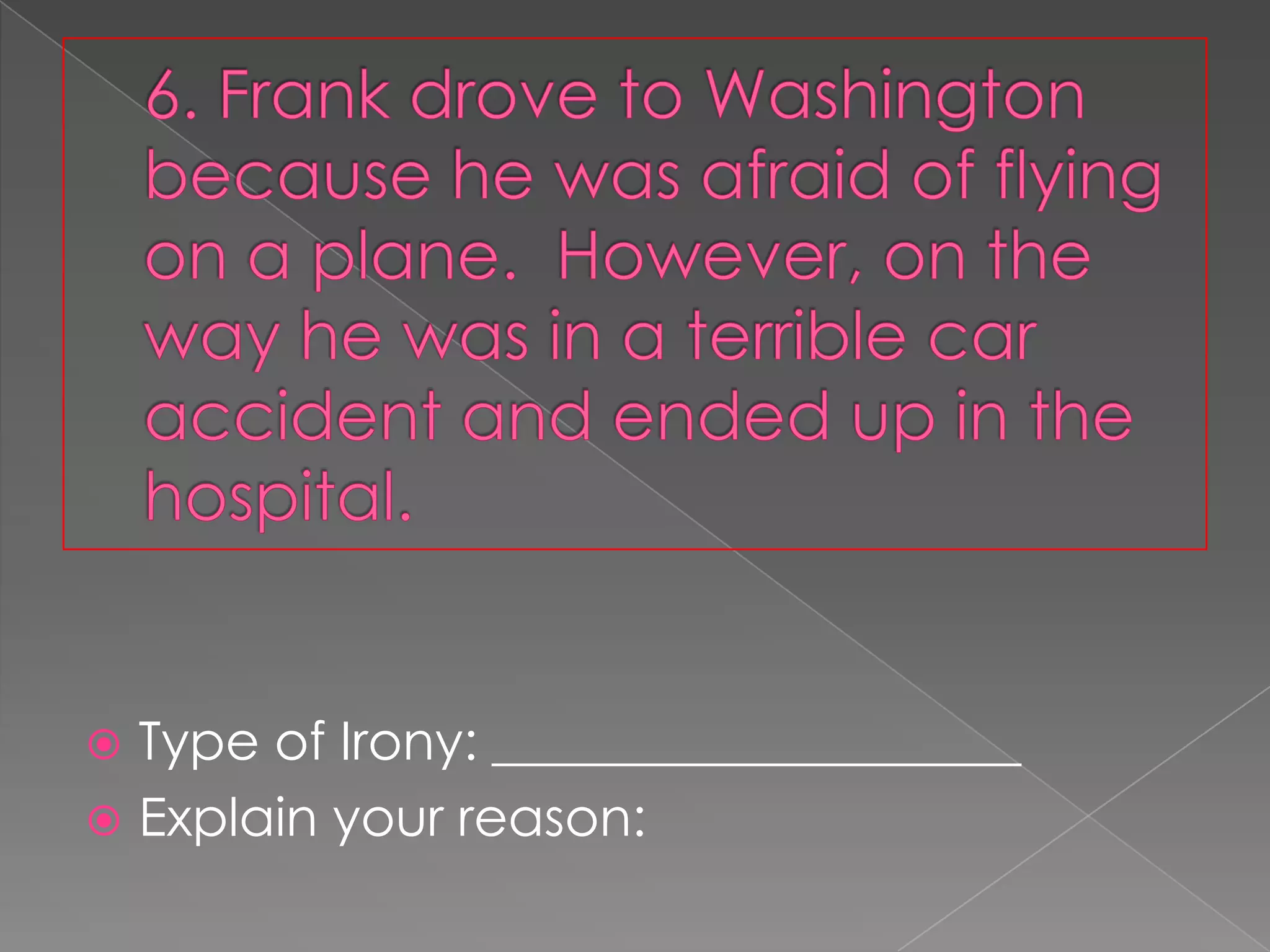 Type of Irony: ____________________
 Explain your reason:


 