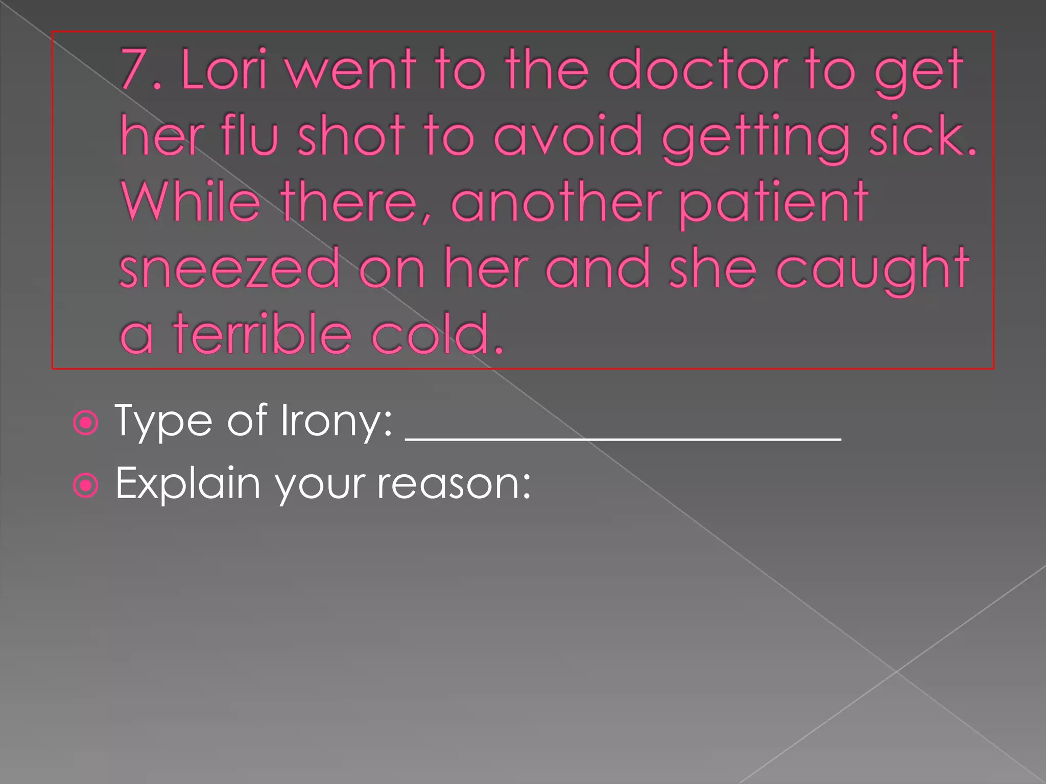 Type of Irony: ____________________
 Explain your reason:


 