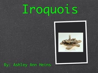 Iroquois



By: Ashley Ann Heins
 