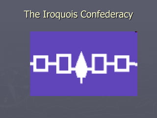 The Iroquois Confederacy 