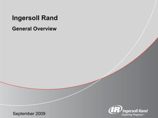 General Overview Ingersoll Rand September 2009 