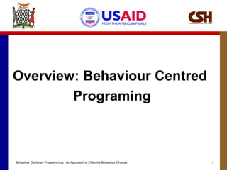 1
Overview: Behaviour Centred
Programing
Behaviour Centered Programming: An Approach to Effective Behaviour Change
 