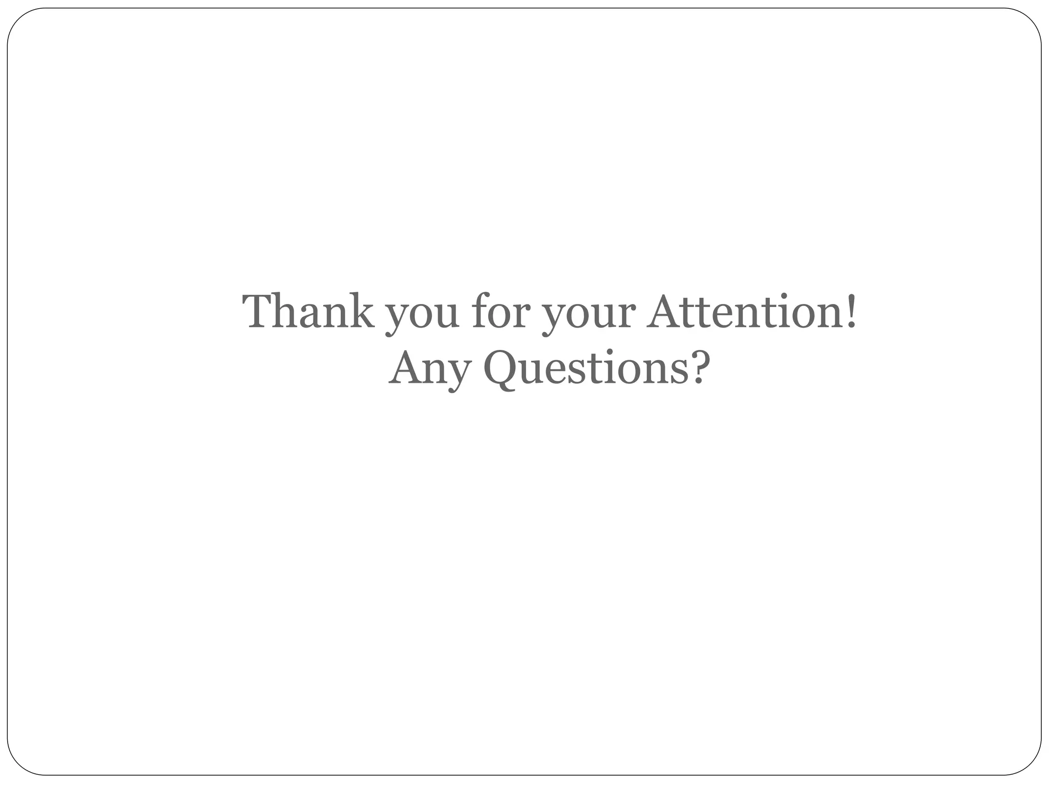 Thank you for your Attention!
Any Questions?
 