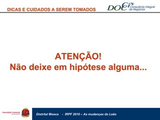 DICAS E CUIDADOS A SEREM TOMADOS ATENÇÃO! Não deixe em hipótese alguma... 