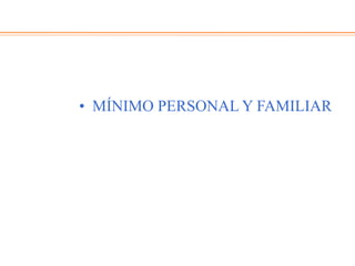 • MÍNIMO PERSONAL Y FAMILIAR
 