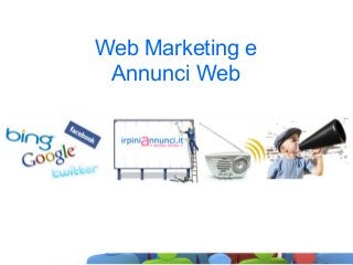 Web Marketing e
Annunci Web
 