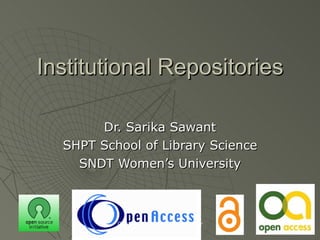 Institutional Repositories Dr. Sarika Sawant SHPT School of Library Science SNDT Women’s University Open Archives and IRs Seminar 02/12/2010 