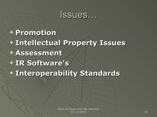 Issues… Promotion Intellectual Property Issues Assessment IR Software's Interoperability Standards Open Archives and IRs Seminar 02/12/2010 