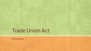Trade Union Act
An Overview

 