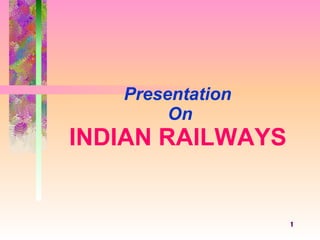 Presentation  On INDIAN   RAILWAYS   