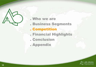 15
. Who we are
. Business Segments
. Competition
. Financial Highlights
. Conclusion
. Appendix
 