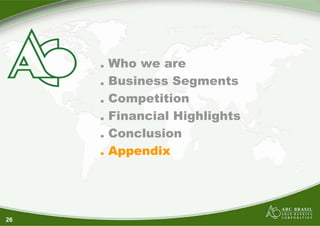 26
. Who we are
. Business Segments
. Competition
. Financial Highlights
. Conclusion
. Appendix
 