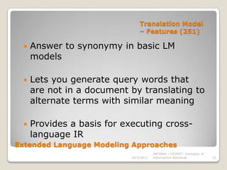 Estimating the query generation probability (244)Query generation probability = Pq𝑀𝑑 10/3/2011INF384H / CS395T: Concepts of Information Retrieval13M𝑑 is the language model of document d