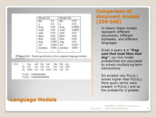 Figure 12.2 represents a single node with a single distribution over terms s.t.𝑡∈𝑉𝑃(𝑡)=1.  10/3/2011INF384H / CS395T: Concepts of Information Retrieval7Language Models