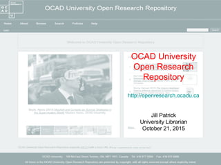 1
OCAD University
Open Research
Repository
http://openresearch.ocadu.ca
Jill Patrick
University Librarian
October 21, 2015
 