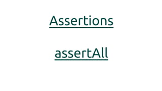 Assertions
assertAll
 