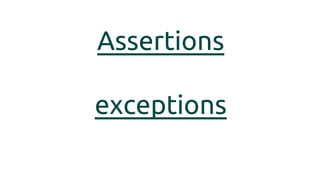 Assertions
exceptions
 