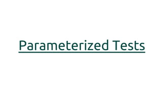 Parameterized Tests
 