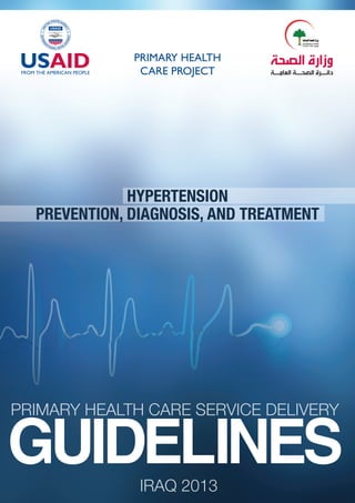 ‫الصحة‬ ‫وزارة‬
‫العامــة‬ ‫الصحــة‬ ‫دائــرة‬
Primary health care service Delivery
Iraq 2013
guidelines
Hypertension
Prevention, Diagnosis, and Treatment
 