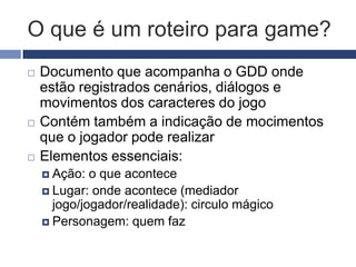 Etapas de produção do jogo
1) Pesquisa
2) Game design
3) Roteiro
4) Arte
5) Programação
6) Teste e ajustes
7) Acompanhamento e animação de rede
 