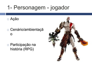 OS 4 ELEMENTOS
FUNDAMENTAIS EM
ROTEIRO PARA GAMES
 