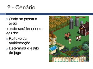 1- Personagem - jogador
   Ação

   Cenário/ambientaçã
    o

   Participação na
    história (RPG)
 
