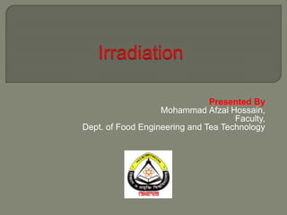 Presented By
Mohammad Afzal Hossain,
Faculty,
Dept. of Food Engineering and Tea Technology
 