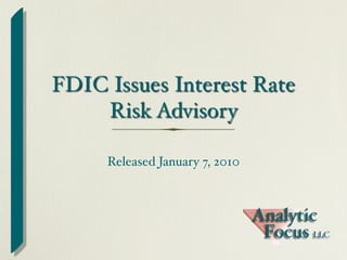 FDIC Issues Interest Rate
    Risk Advisory

     Released January 7, 2010
 