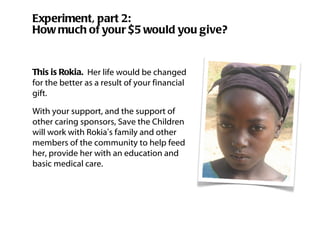 Experiment, part 2: How much of your $5 would you give? This is Rokia.  Her life would be changed for the better as a resu...