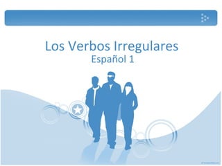 Los Verbos Irregulares Español 1 