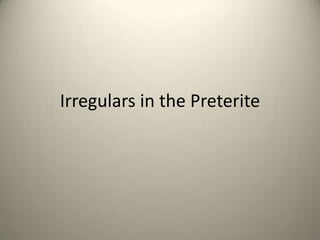 Irregulars in the Preterite
 