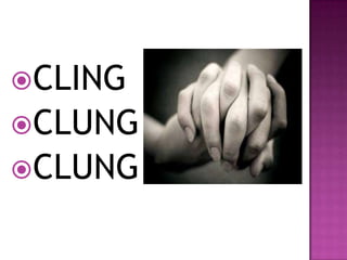 CLING
CLUNG
CLUNG
 