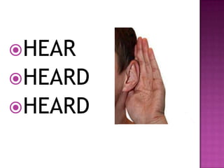 HEAR
HEARD
HEARD
 