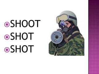 SHOOT
SHOT
SHOT
 