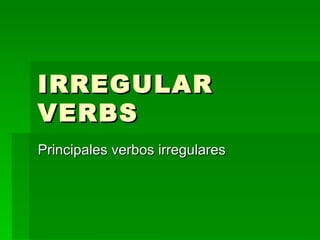 IRREGULAR VERBS Principales verbos irregulares 