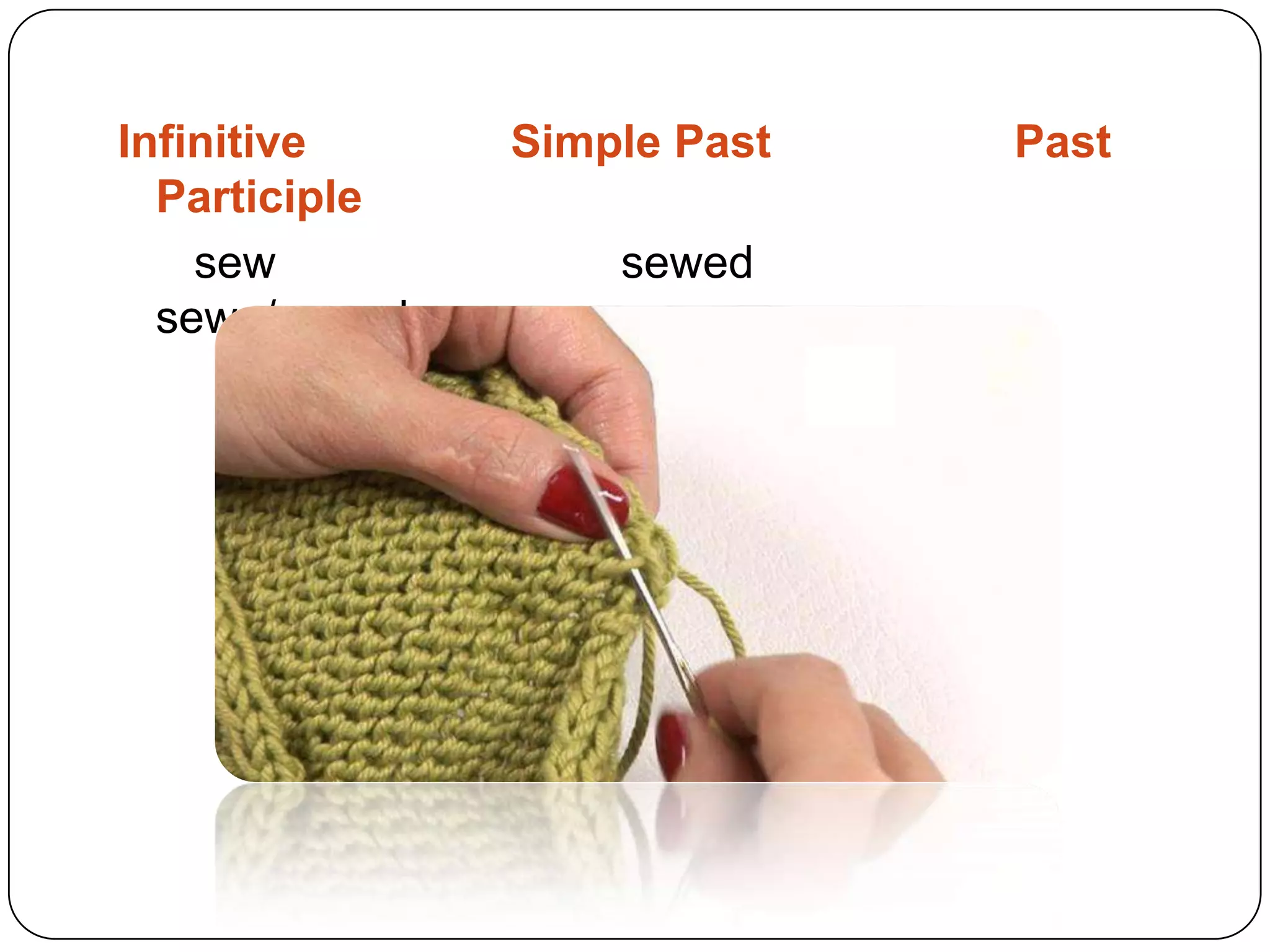 Infinitive Simple Past PastParticiplesewsewedsewn/sewed
